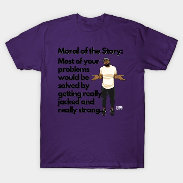 Moral of the Story T-Shirt by Iron Camp